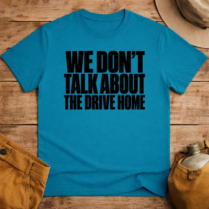 Don't Talk About Drive Home