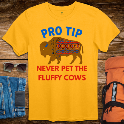 Pro Tip Never Pet The Fluffy Cows - Bright Colors